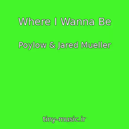 کاور آهنگ Where I Wanna Be از Poylow & Jared Mueller
