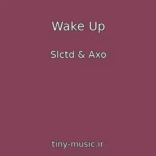 کاور آهنگ Wake Up از Slctd & Axo