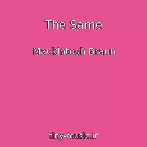 کاور آهنگ The Same از Mackintosh Braun