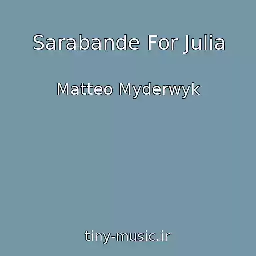 کاور آهنگ Sarabande For Julia از Matteo Myderwyk