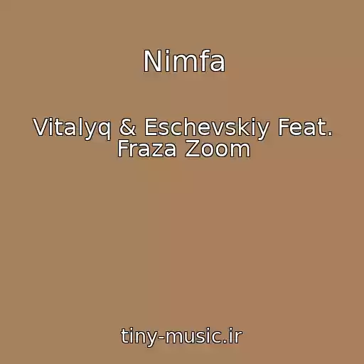 کاور آهنگ Nimfa از Vitalyq & Eschevskiy Feat. Fraza Zoom