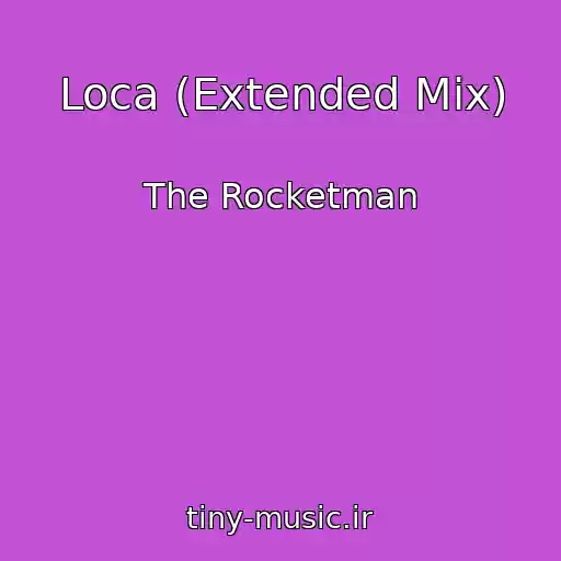 کاور آهنگ Loca (Extended Mix) از The Rocketman
