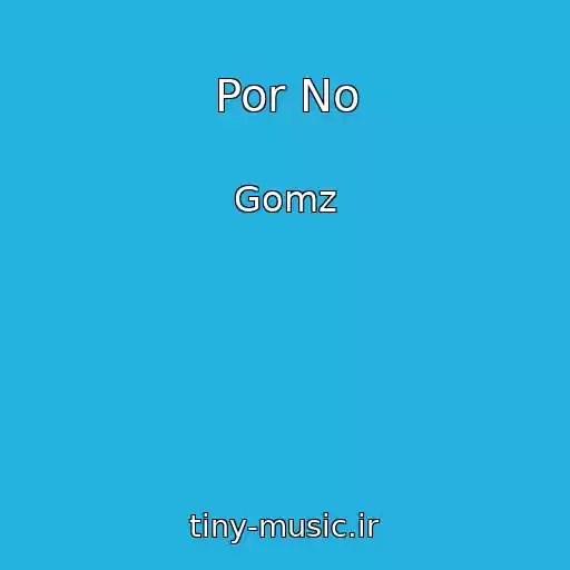 کاور آهنگ Por No از Gomz