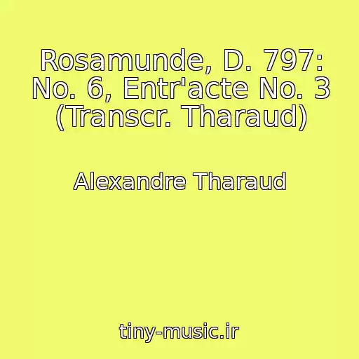 کاور آهنگ Rosamunde, D. 797: No. 6, Entr'acte No. 3 (Transcr. Tharaud) از Alexandre Tharaud