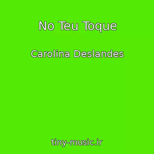 کاور آهنگ No Teu Toque از Carolina Deslandes