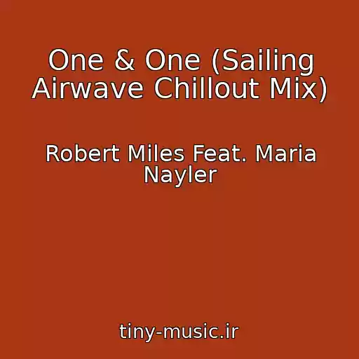 کاور آهنگ One & One (Sailing Airwave Chillout Mix) از Robert Miles Feat. Maria Nayler