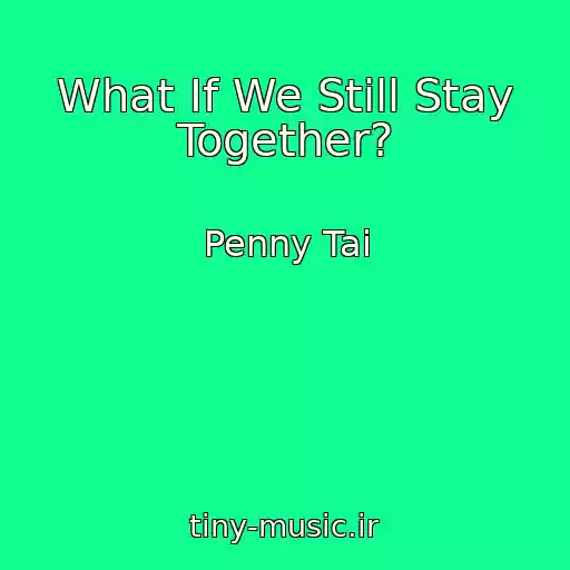 کاور آهنگ What If We Still Stay Together? از Penny Tai