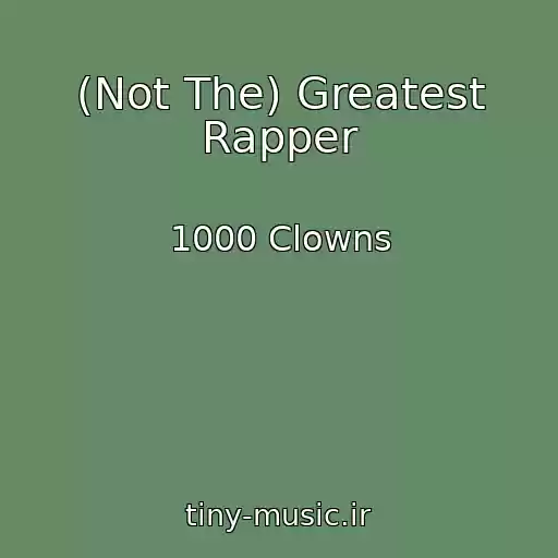 کاور آهنگ (Not The) Greatest Rapper از 1000 Clowns