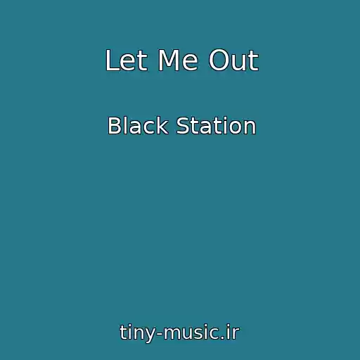 کاور آهنگ Let Me Out از Black Station