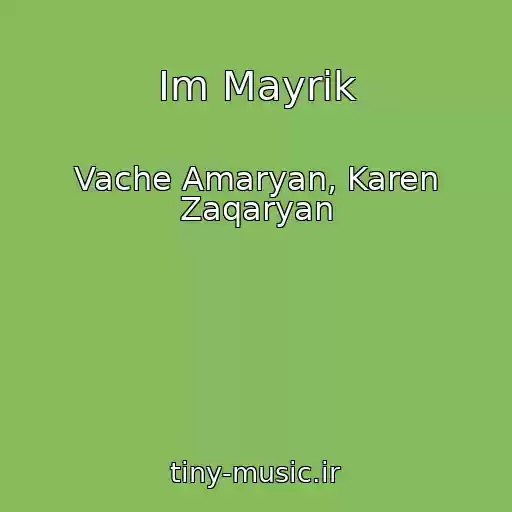 کاور آهنگ Im Mayrik از Vache Amaryan, Karen Zaqaryan