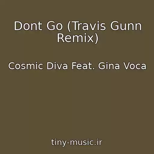کاور آهنگ Dont Go (Travis Gunn Remix) از Cosmic Diva Feat. Gina Voca