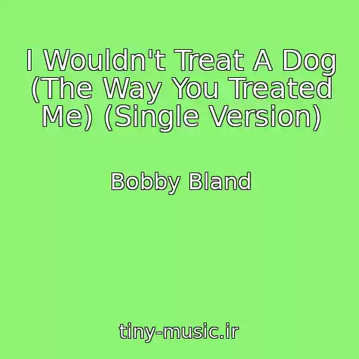 کاور آهنگ I Wouldn't Treat A Dog (The Way You Treated Me) (Single Version) از Bobby Bland