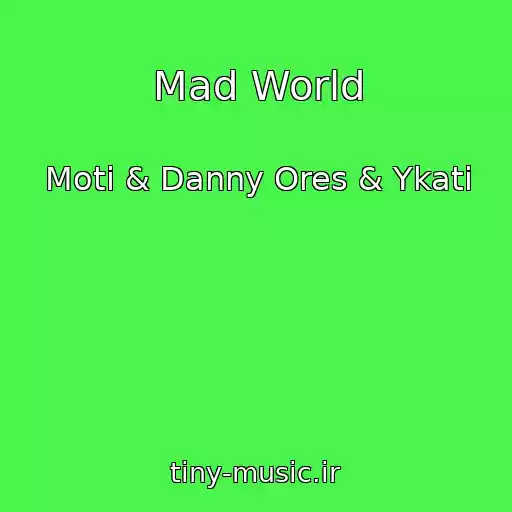 کاور آهنگ Mad World از Moti & Danny Ores & Ykati