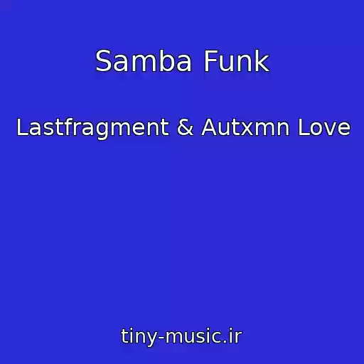 کاور آهنگ Samba Funk از Lastfragment & Autxmn Love