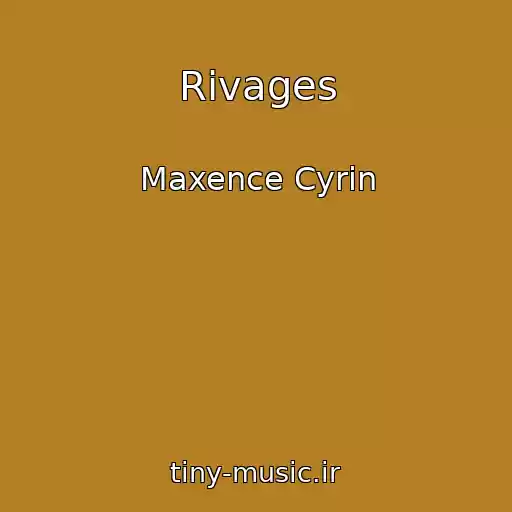 کاور آهنگ Rivages از Maxence Cyrin