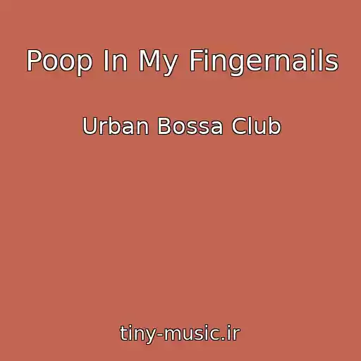 کاور آهنگ Poop In My Fingernails از Urban Bossa Club
