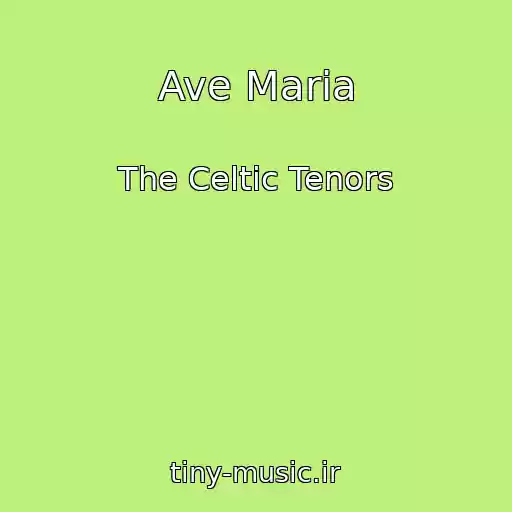 کاور آهنگ Ave Maria از The Celtic Tenors
