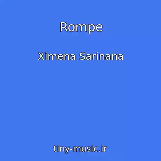 کاور آهنگ Rompe از Ximena Sarinana