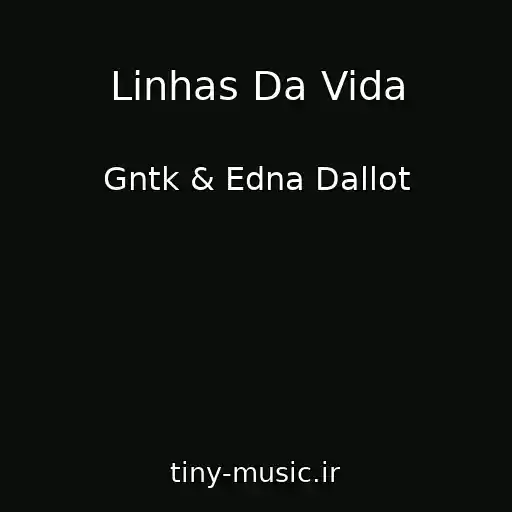 کاور آهنگ Linhas Da Vida از Gntk & Edna Dallot