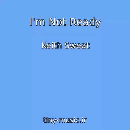 کاور آهنگ I'm Not Ready از Keith Sweat