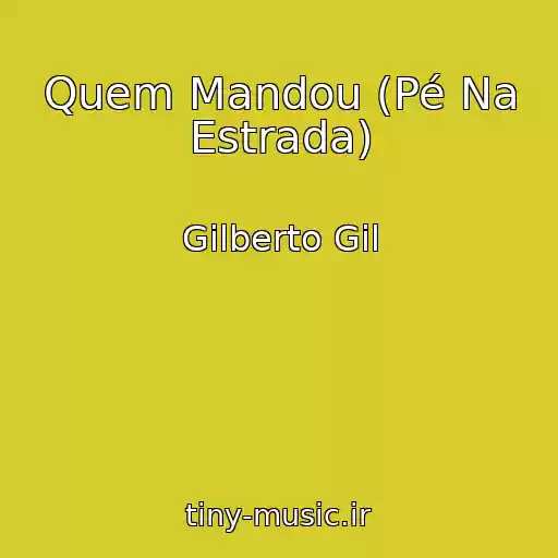 کاور آهنگ Quem Mandou (Pé Na Estrada) از Gilberto Gil