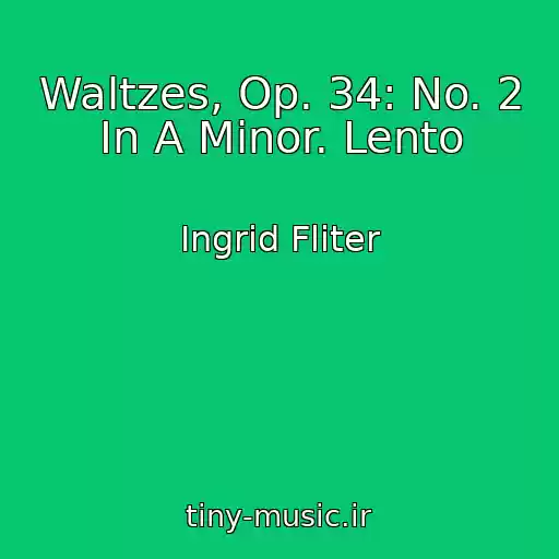 کاور آهنگ Waltzes, Op. 34: No. 2 In A Minor. Lento از Ingrid Fliter