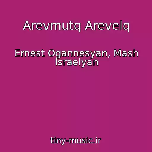 کاور آهنگ Arevmutq Arevelq از Ernest Ogannesyan, Mash Israelyan
