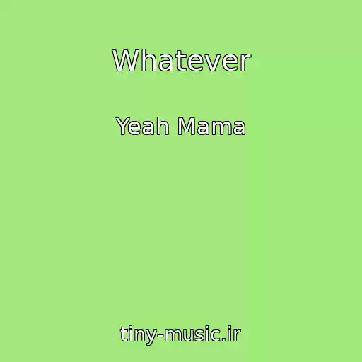 کاور آهنگ Whatever از Yeah Mama