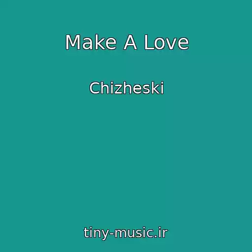 کاور آهنگ Make A Love از Chizheski