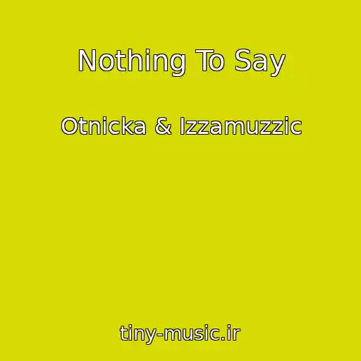 کاور آهنگ Nothing To Say از Otnicka & Izzamuzzic