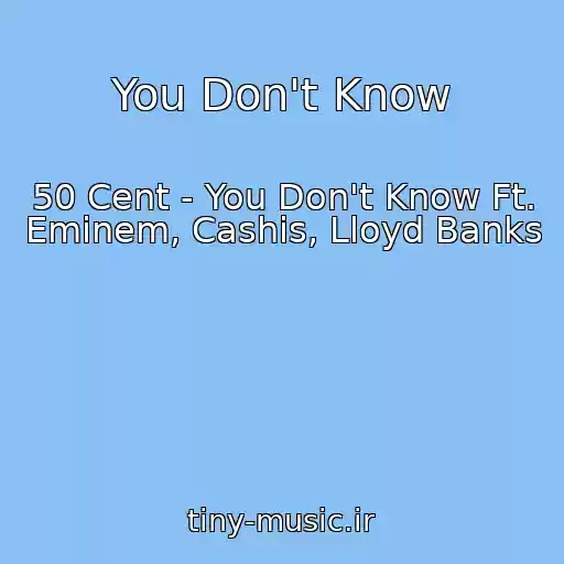 کاور آهنگ You Don't Know از 50 Cent - You Don't Know Ft. Eminem, Cashis, Lloyd Banks