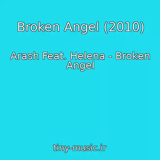 کاور آهنگ Broken Angel (2010) از Arash Feat. Helena - Broken Angel