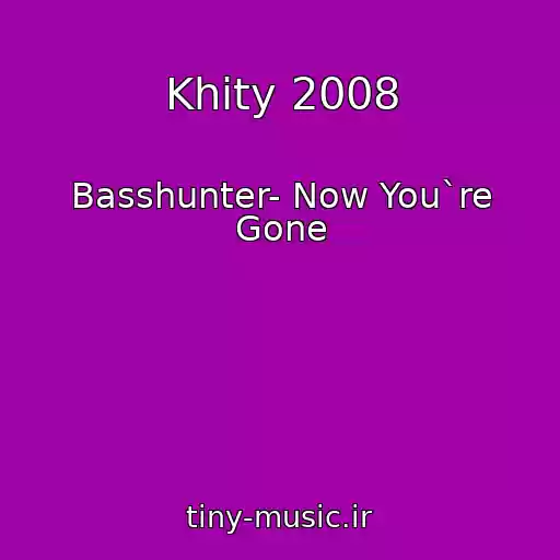 کاور آهنگ Khity 2008 از Basshunter- Now You`re Gone