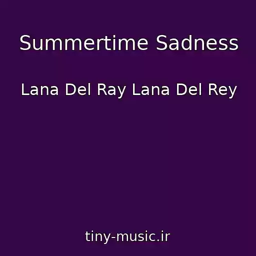 کاور آهنگ Summertime Sadness از Lana Del Ray Lana Del Rey