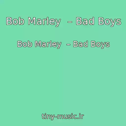 کاور آهنگ Bob Marley  – Bad Boys از Bob Marley  – Bad Boys