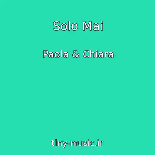 کاور آهنگ Solo Mai از Paola & Chiara