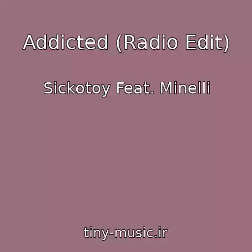 کاور آهنگ Addicted (Radio Edit) از Sickotoy Feat. Minelli