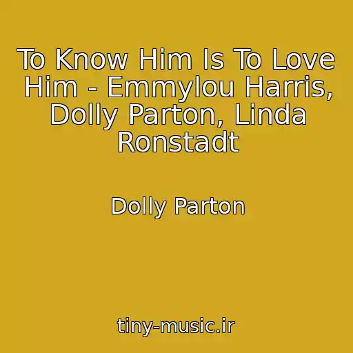 کاور آهنگ To Know Him Is To Love Him - Emmylou Harris, Dolly Parton, Linda Ronstadt از Dolly Parton