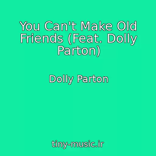کاور آهنگ You Can't Make Old Friends (Feat. Dolly Parton) از Dolly Parton