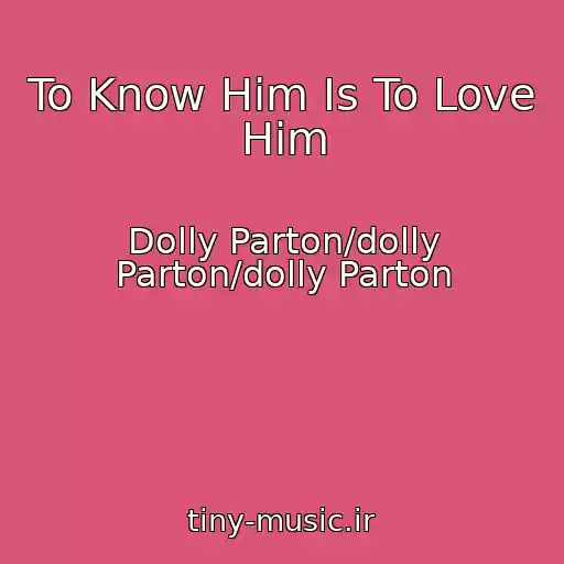 کاور آهنگ To Know Him Is To Love Him از Dolly Parton/dolly Parton/dolly Parton