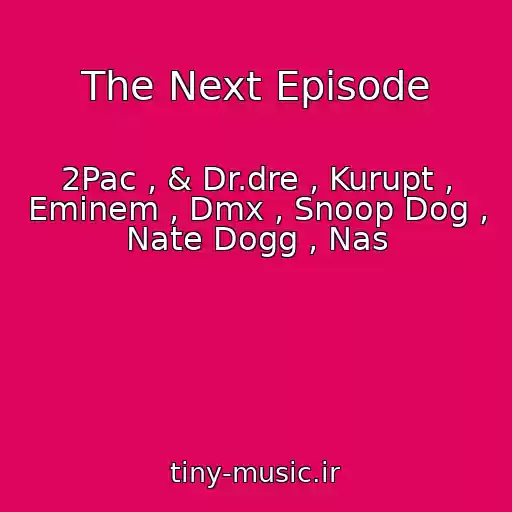 کاور آهنگ The Next Episode از 2Pac , & Dr.dre , Kurupt , Eminem , Dmx , Snoop Dog , Nate Dogg , Nas