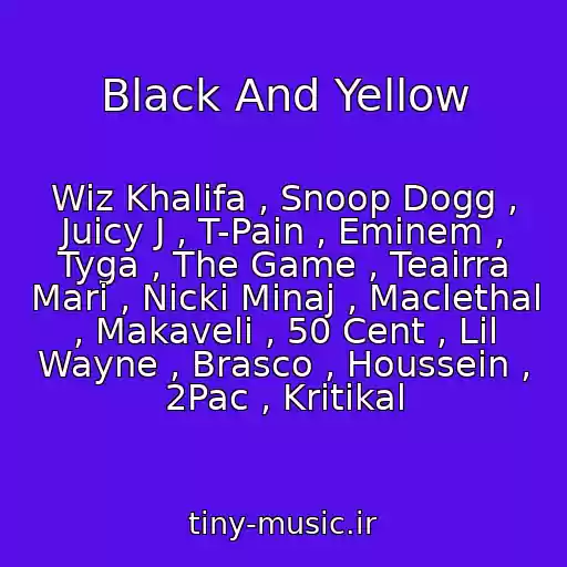 کاور آهنگ Black And Yellow از Wiz Khalifa , Snoop Dogg , Juicy J , T-Pain , Eminem , Tyga , The Game , Teairra Mari , Nicki Minaj , Maclethal , Makaveli , 50 Cent , Lil Wayne , Brasco , Houssein , 2Pac , Kritikal