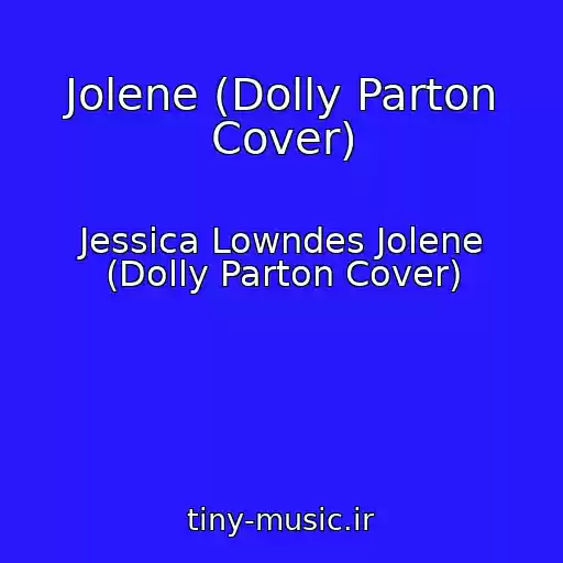 کاور آهنگ Jolene (Dolly Parton Cover) از Jessica Lowndes Jolene (Dolly Parton Cover)