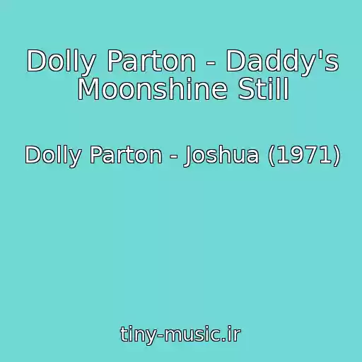 کاور آهنگ Dolly Parton - Daddy's Moonshine Still از Dolly Parton - Joshua (1971)