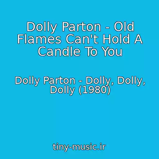 کاور آهنگ Dolly Parton - Old Flames Can't Hold A Candle To You از Dolly Parton - Dolly, Dolly, Dolly (1980)