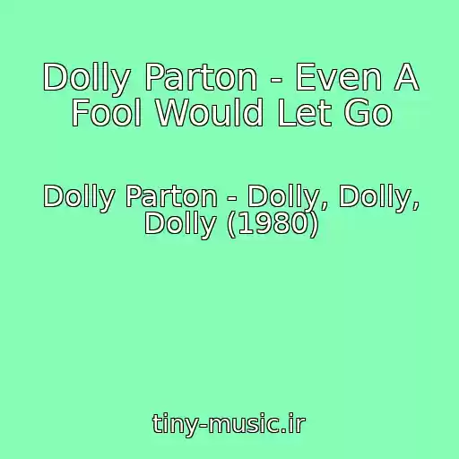 کاور آهنگ Dolly Parton - Even A Fool Would Let Go از Dolly Parton - Dolly, Dolly, Dolly (1980)