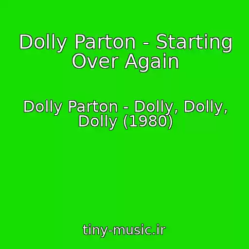 کاور آهنگ Dolly Parton - Starting Over Again از Dolly Parton - Dolly, Dolly, Dolly (1980)