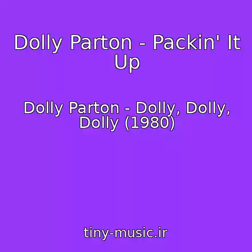 کاور آهنگ Dolly Parton - Packin' It Up از Dolly Parton - Dolly, Dolly, Dolly (1980)
