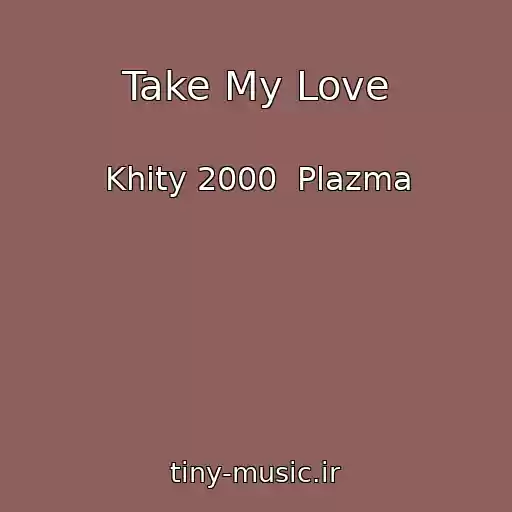 کاور آهنگ Take My Love از Khity 2000  Plazma