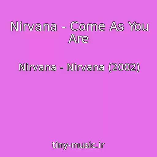 کاور آهنگ Nirvana - Come As You Are از Nirvana - Nirvana (2002)